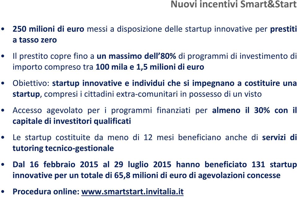 Accesso agevolato per i programmi finanziati per almeno il 30% con il capitale di investitori qualificati Le startup costituite da meno di 12 mesi beneficiano anche di servizi di tutoring