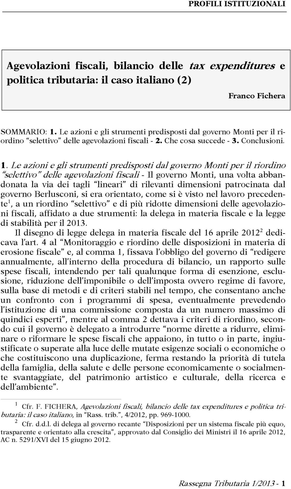 Le azioni e gli strumenti predisposti dal governo Monti per il riordino selettivo delle agevolazioni fiscali - Il governo Monti, una volta abbandonata la via dei tagli lineari di rilevanti dimensioni