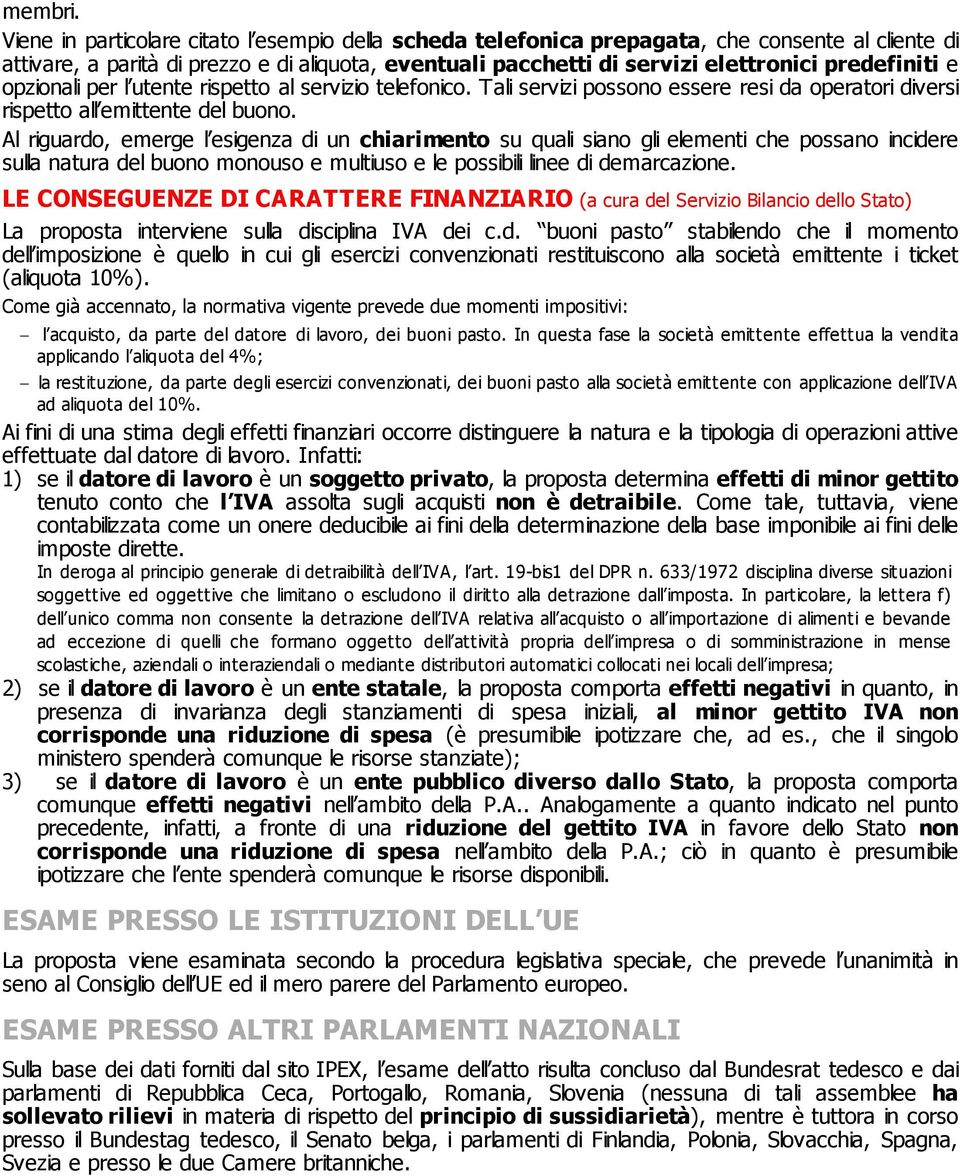 e opzionali per l utente rispetto al servizio telefonico. Tali servizi possono essere resi da operatori diversi rispetto all emittente del buono.