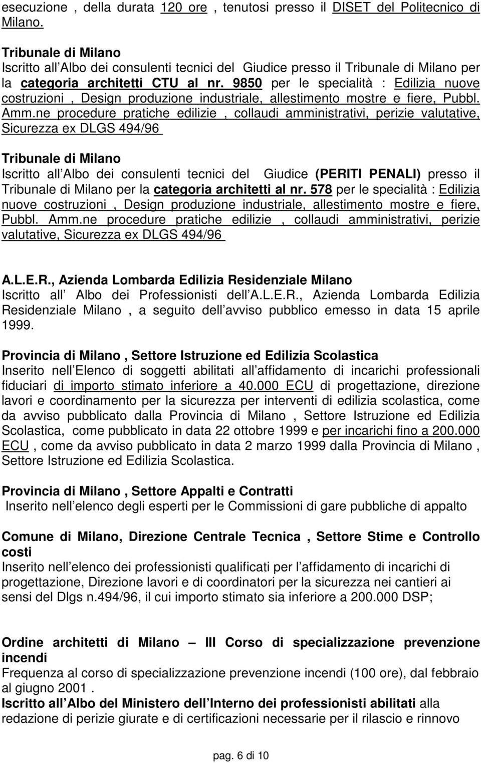 9850 per le specialità : Edilizia nuove costruzioni, Design produzione industriale, allestimento mostre e fiere, Pubbl. Amm.