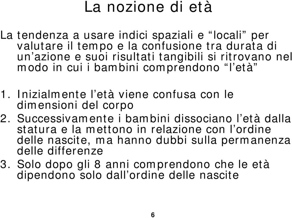 Inizialmente l età viene confusa con le dimensioni del corpo 2.