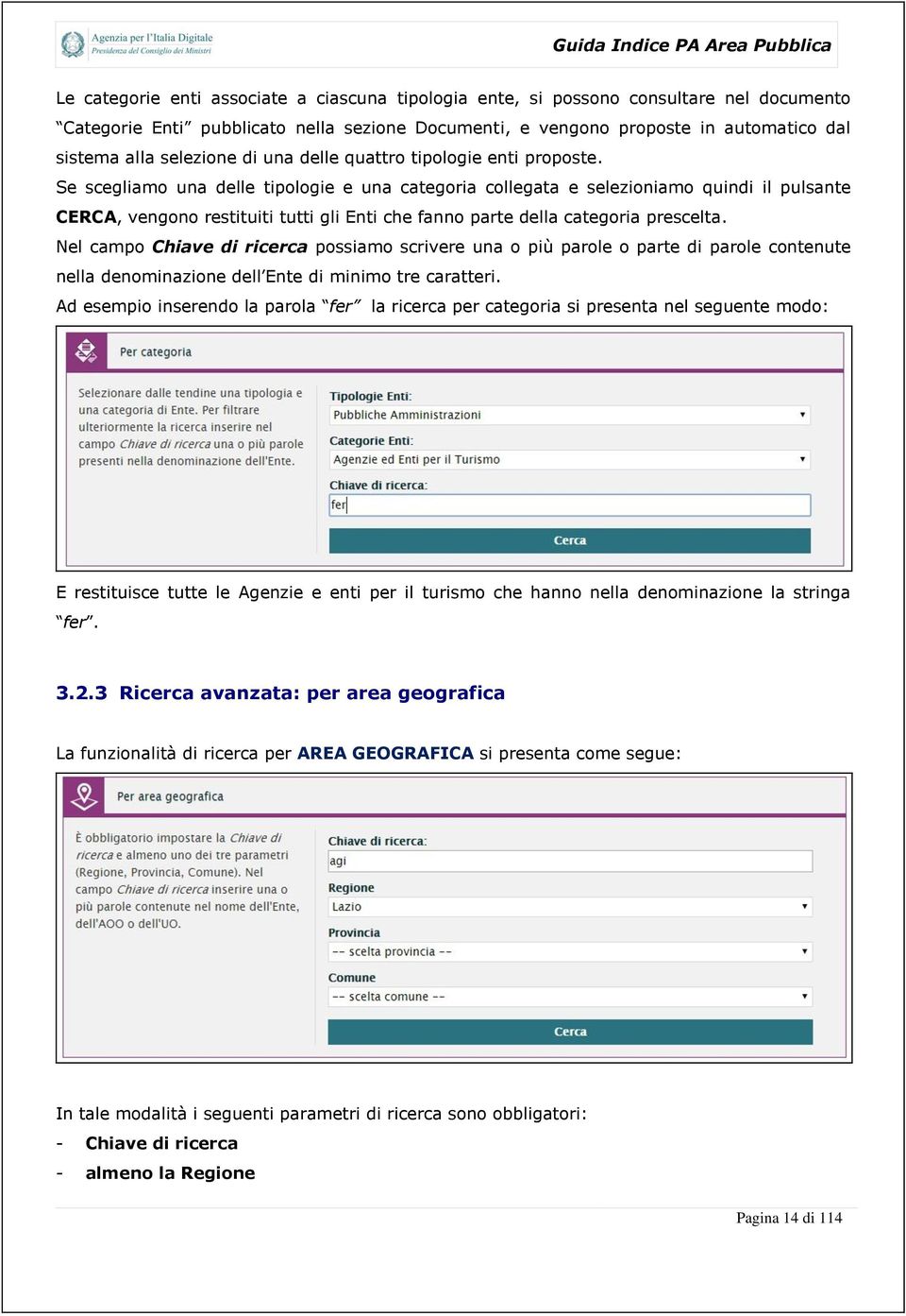 Se scegliamo una delle tipologie e una categoria collegata e selezioniamo quindi il pulsante CERCA, vengono restituiti tutti gli Enti che fanno parte della categoria prescelta.