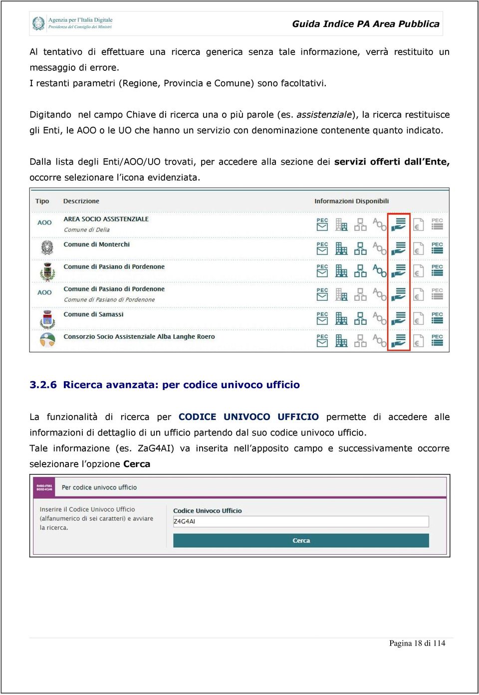 Dalla lista degli Enti/AOO/UO trovati, per accedere alla sezione dei servizi offerti dall Ente, occorre selezionare l icona evidenziata. 3.2.