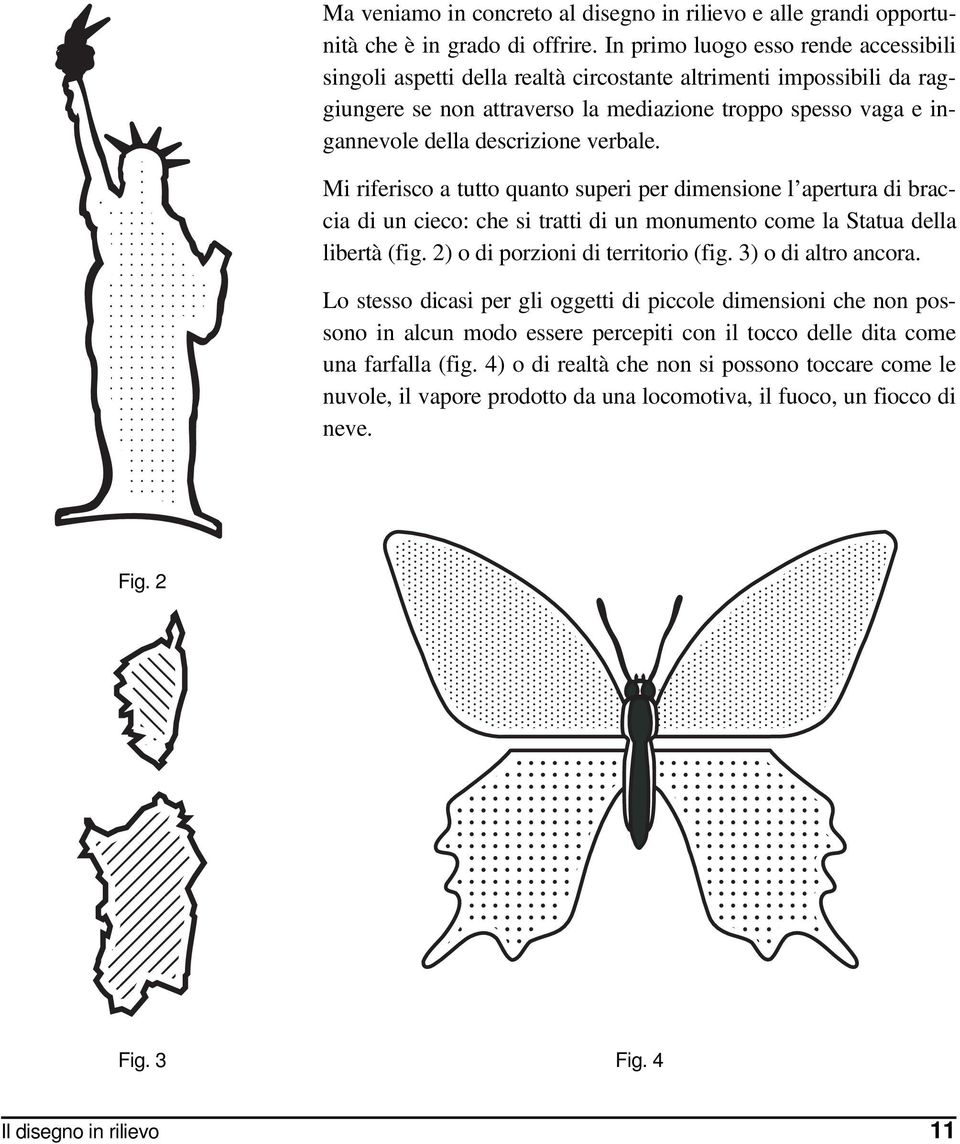 verbale. Mi riferisco a tutto quanto superi per dimensione l apertura di braccia di un cieco: che si tratti di un monumento come la Statua della libertà (fig. 2) o di porzioni di territorio (fig.