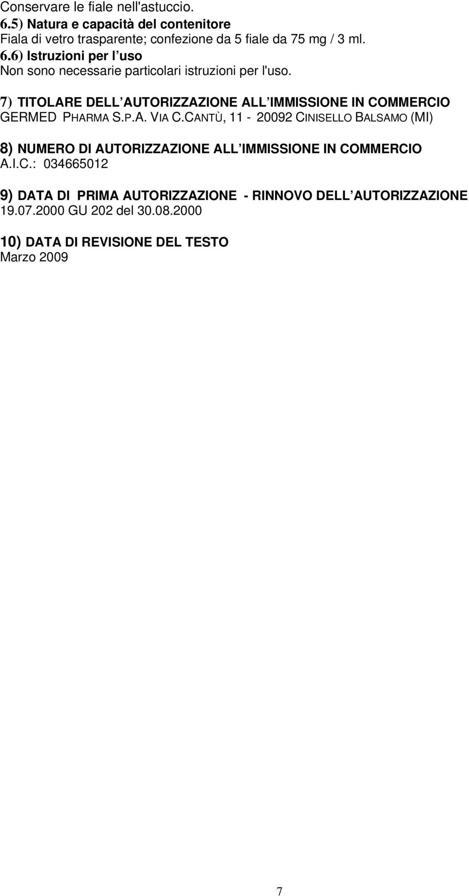 7) TITOLARE DELL AUTORIZZAZIONE ALL IMMISSIONE IN COMMERCIO GERMED PHARMA S.P.A. VIA C.