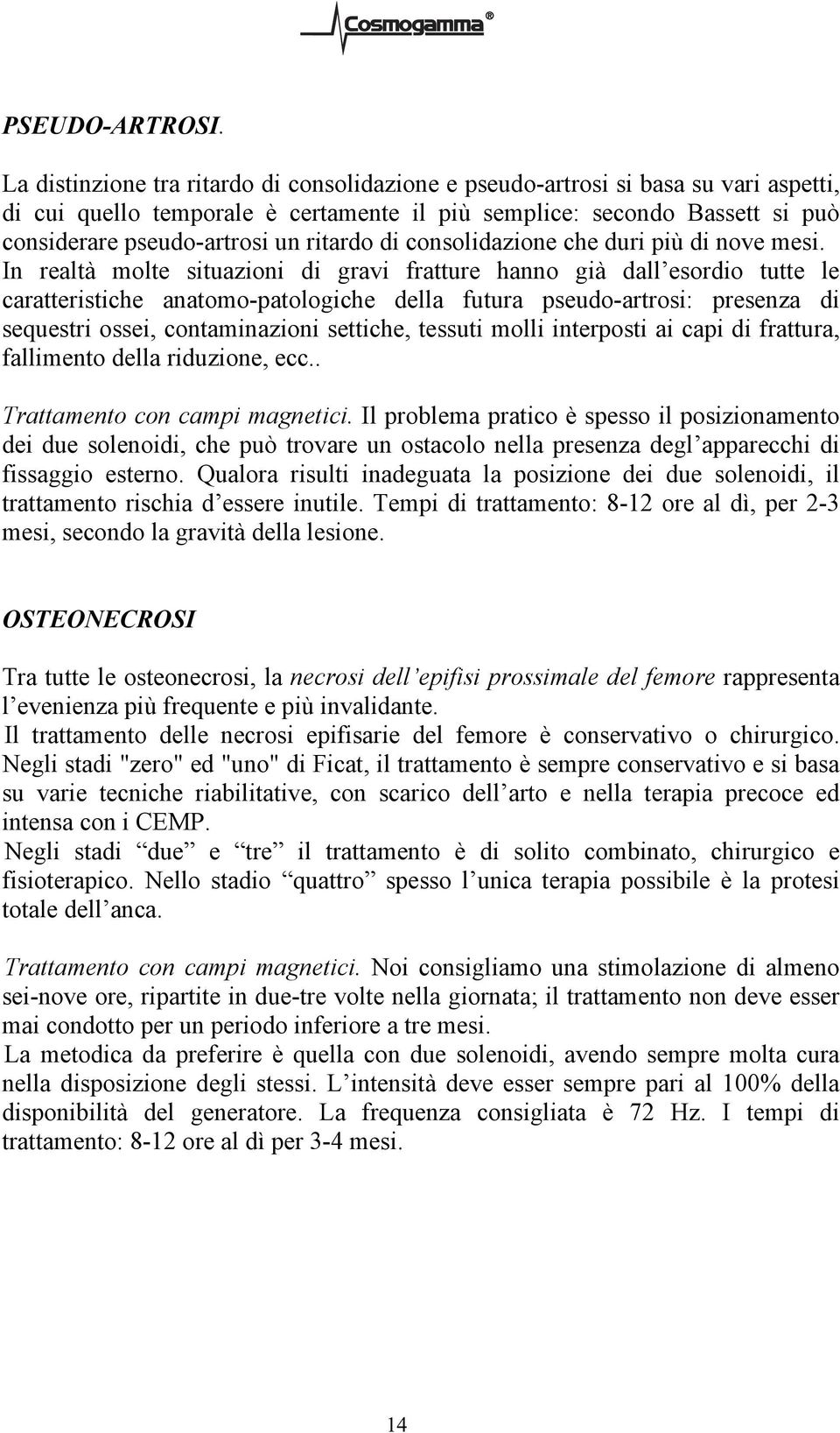 ritardo di consolidazione che duri più di nove mesi.