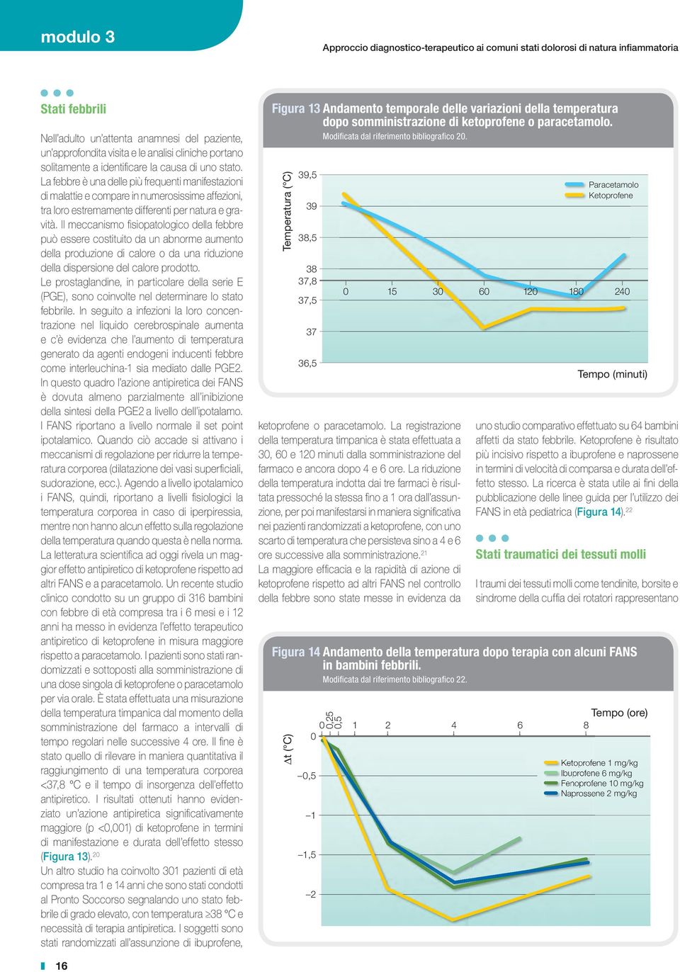 La febbre è una delle più frequenti manifestazioni di malattie e compare in numerosissime affezioni, tra loro estremamente differenti per natura e gravità.