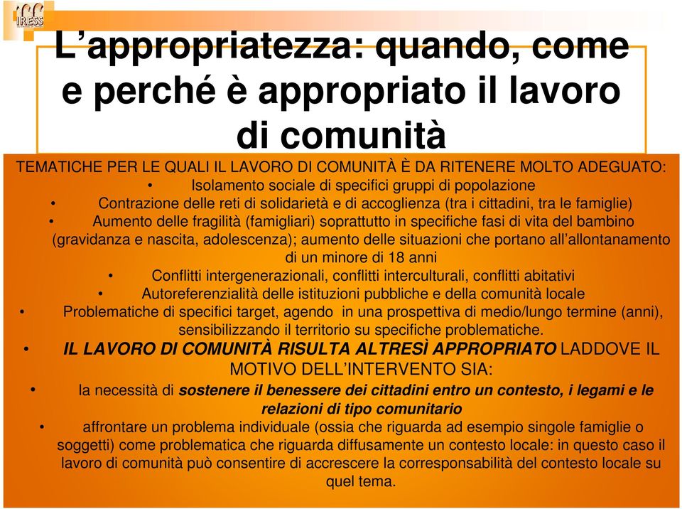 (gravidanza e nascita, adolescenza); aumento delle situazioni che portano all allontanamento di un minore di 18 anni Conflitti intergenerazionali, conflitti interculturali, conflitti abitativi