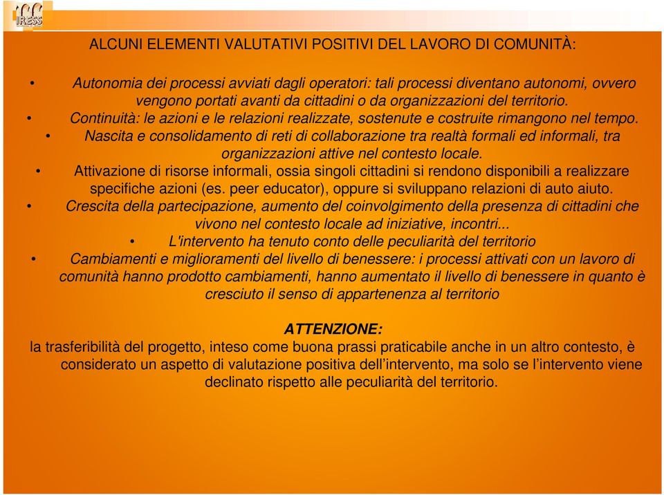 Nascita e consolidamento di reti di collaborazione tra realtà formali ed informali, tra organizzazioni attive nel contesto locale.