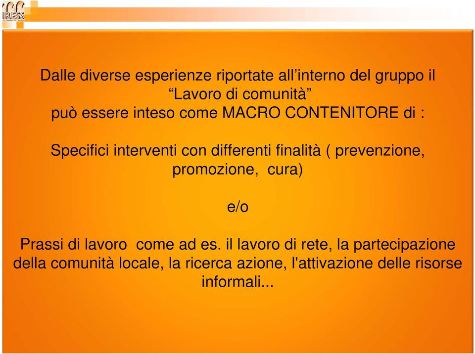 prevenzione, promozione, cura) e/o Prassi di lavoro come ad es.