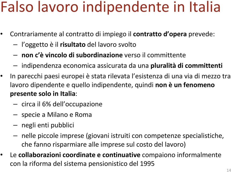 indipendente, quindi non èun fenomeno presente solo in Italia: circa il 6% dell occupazione specie a Milano e Roma negli enti pubblici nelle piccole imprese (giovani istruiti con competenze