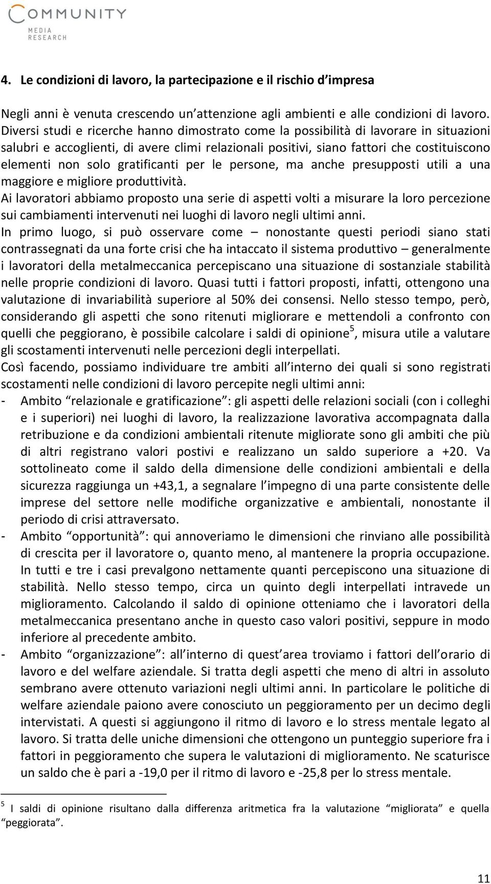 gratificanti per le persone, ma anche presupposti utili a una maggiore e migliore produttività.