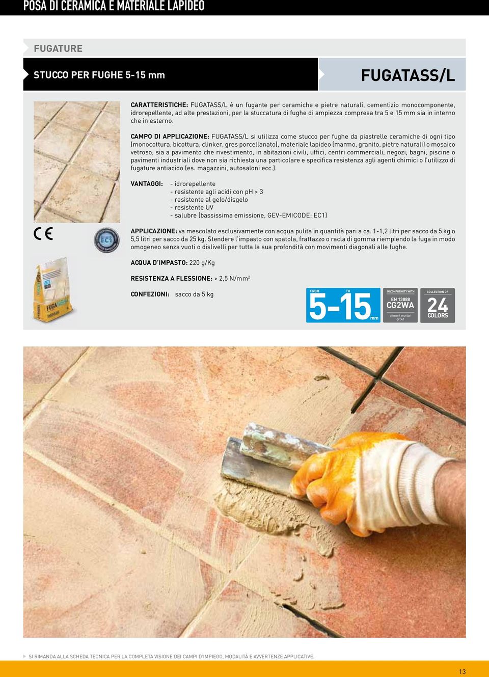 CAMPO DI APPLICAZIONE: FUGATASS/L si utilizza come stucco per fughe da piastrelle ceramiche di ogni tipo (monocottura, bicottura, clinker, gres porcellanato), materiale lapideo (marmo, granito,