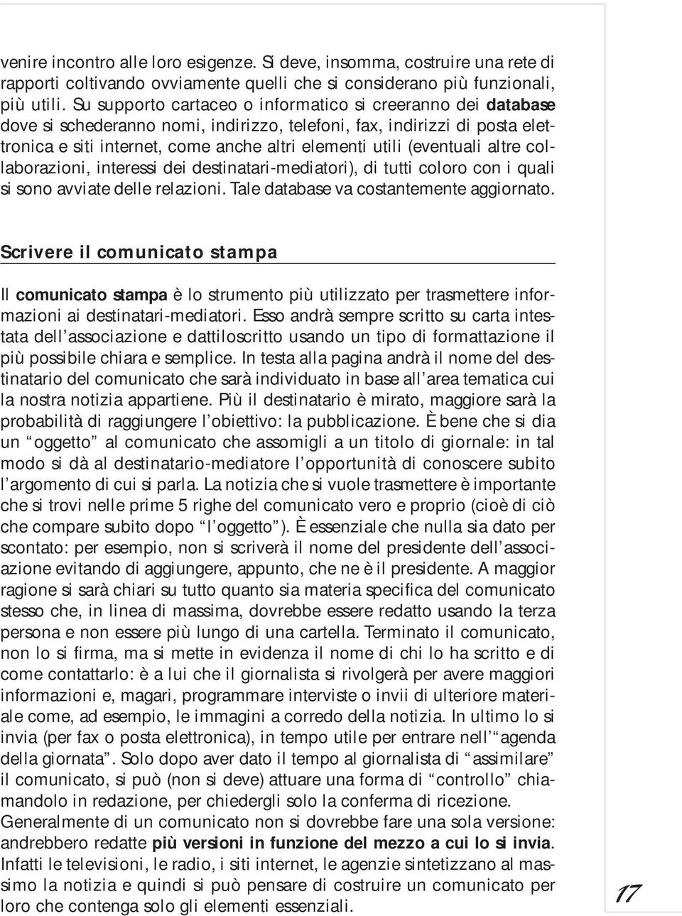 (eventuali altre collaborazioni, interessi dei destinatari-mediatori), di tutti coloro con i quali si sono avviate delle relazioni. Tale database va costantemente aggiornato.