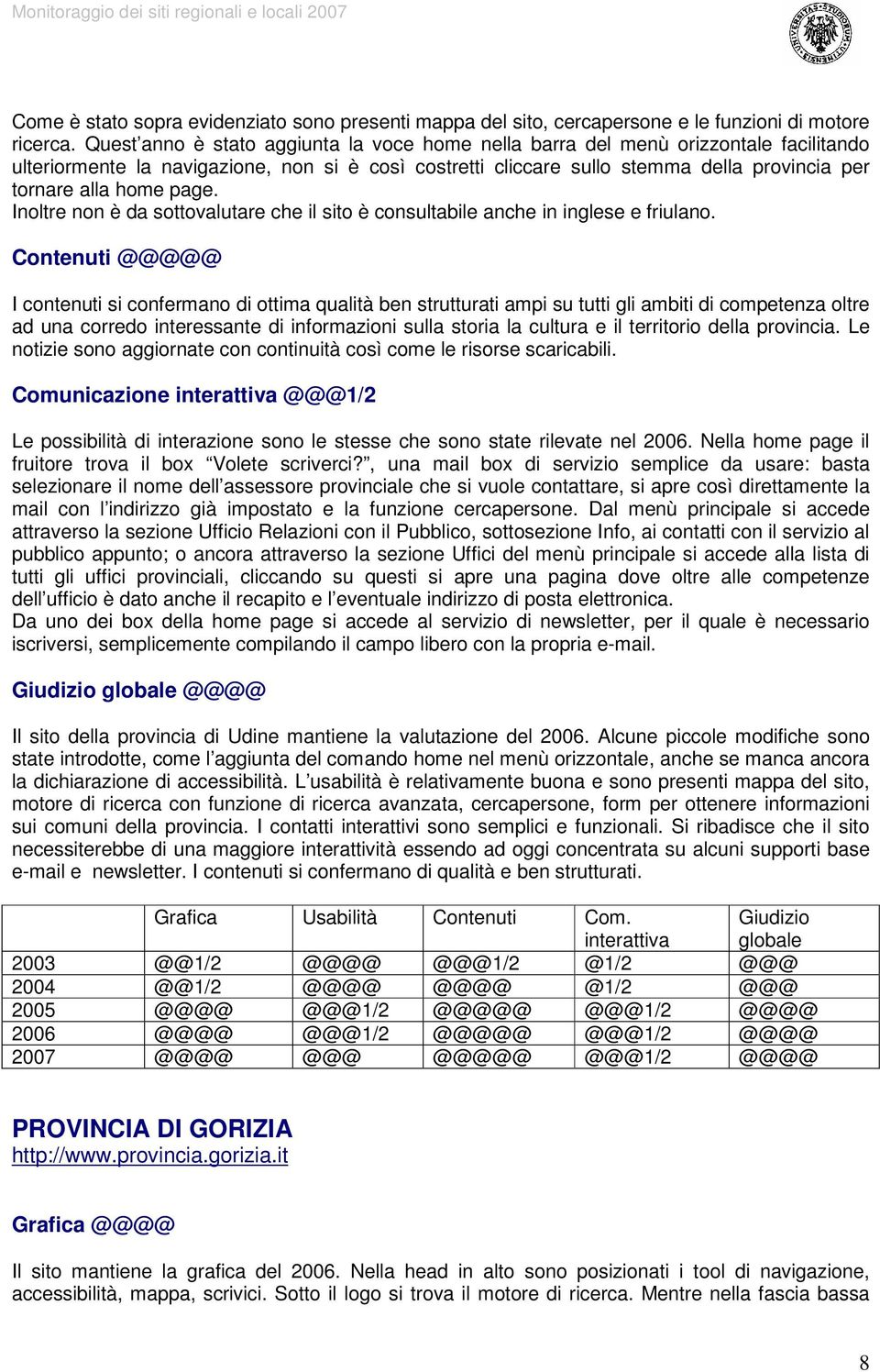 page. Inoltre non è da sottovalutare che il sito è consultabile anche in inglese e friulano.