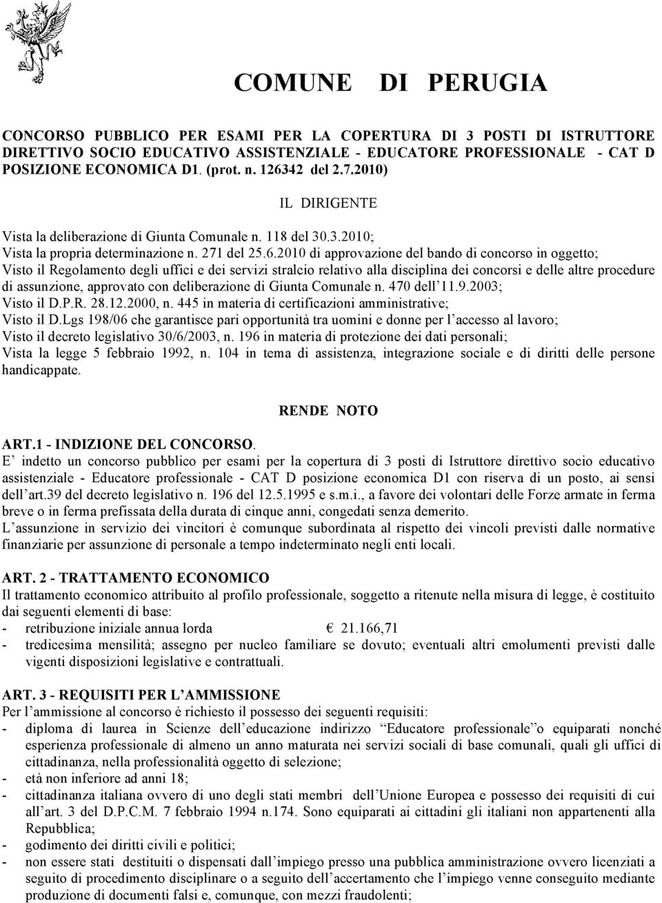 oggetto; Visto il Regolamento degli uffici e dei servizi stralcio relativo alla disciplina dei concorsi e delle altre procedure di assunzione, approvato con deliberazione di Giunta Comunale n.