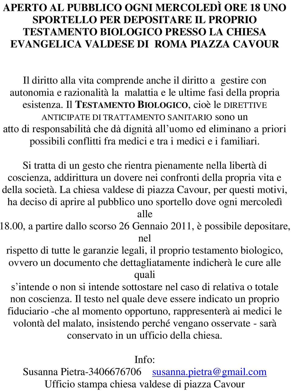 Il TESTAMENTO BIOLOGICO, cioè le DIRETTIVE ANTICIPATE DI TRATTAMENTO SANITARIO sono un atto di responsabilità che dà dignità all uomo ed eliminano a priori possibili conflitti fra medici e tra i