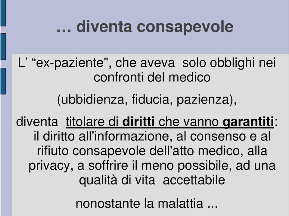 diritto all'informazione, al consenso e al rifiuto consapevole dell'atto medico, alla