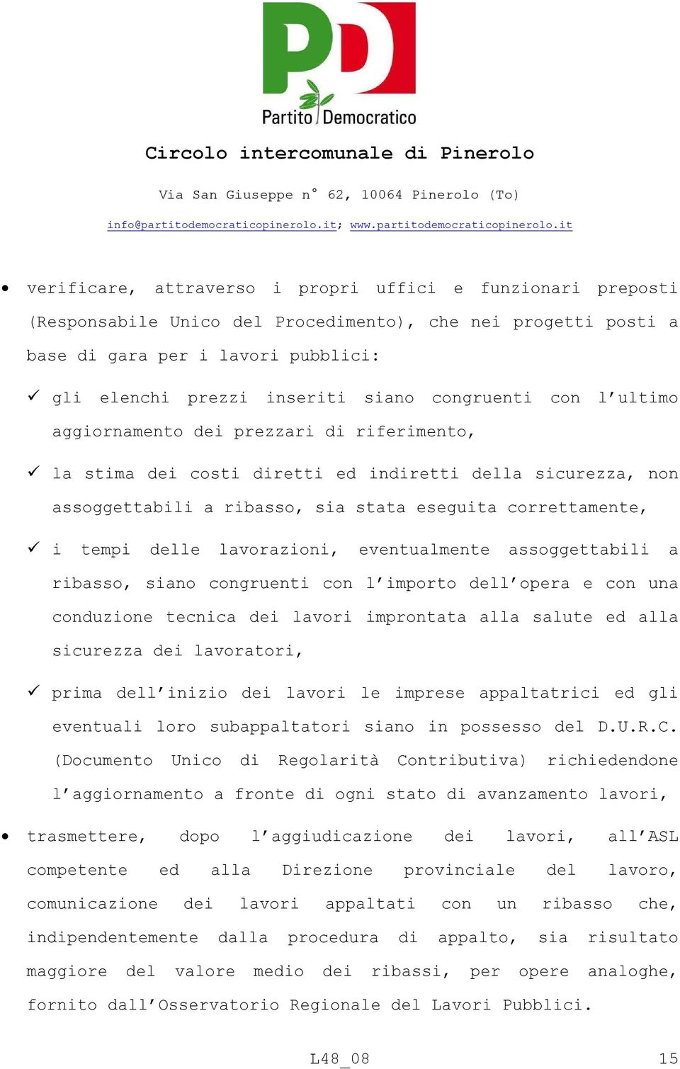 delle lavorazioni, eventualmente assoggettabili a ribasso, siano congruenti con l importo dell opera e con una conduzione tecnica dei lavori improntata alla salute ed alla sicurezza dei lavoratori,