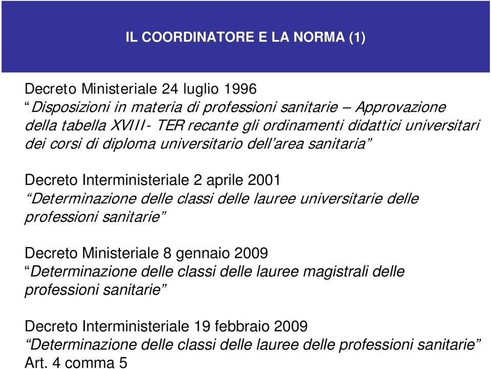 Determinazione delle classi delle lauree universitarie delle professioni sanitarie Decreto Ministeriale 8 gennaio 2009 Determinazione delle classi delle