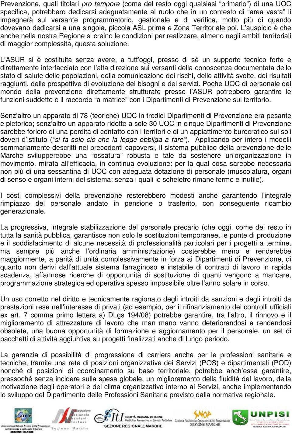 L auspicio è che anche nella nostra Regione si creino le condizioni per realizzare, almeno negli ambiti territoriali di maggior complessità, questa soluzione.