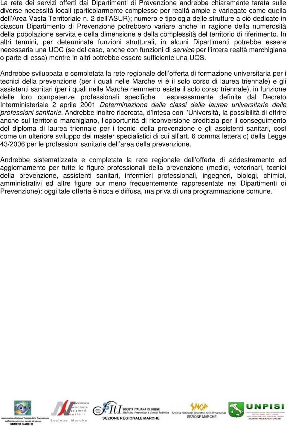 2 dell ASUR); numero e tipologia delle strutture a ciò dedicate in ciascun Dipartimento di Prevenzione potrebbero variare anche in ragione della numerosità della popolazione servita e della