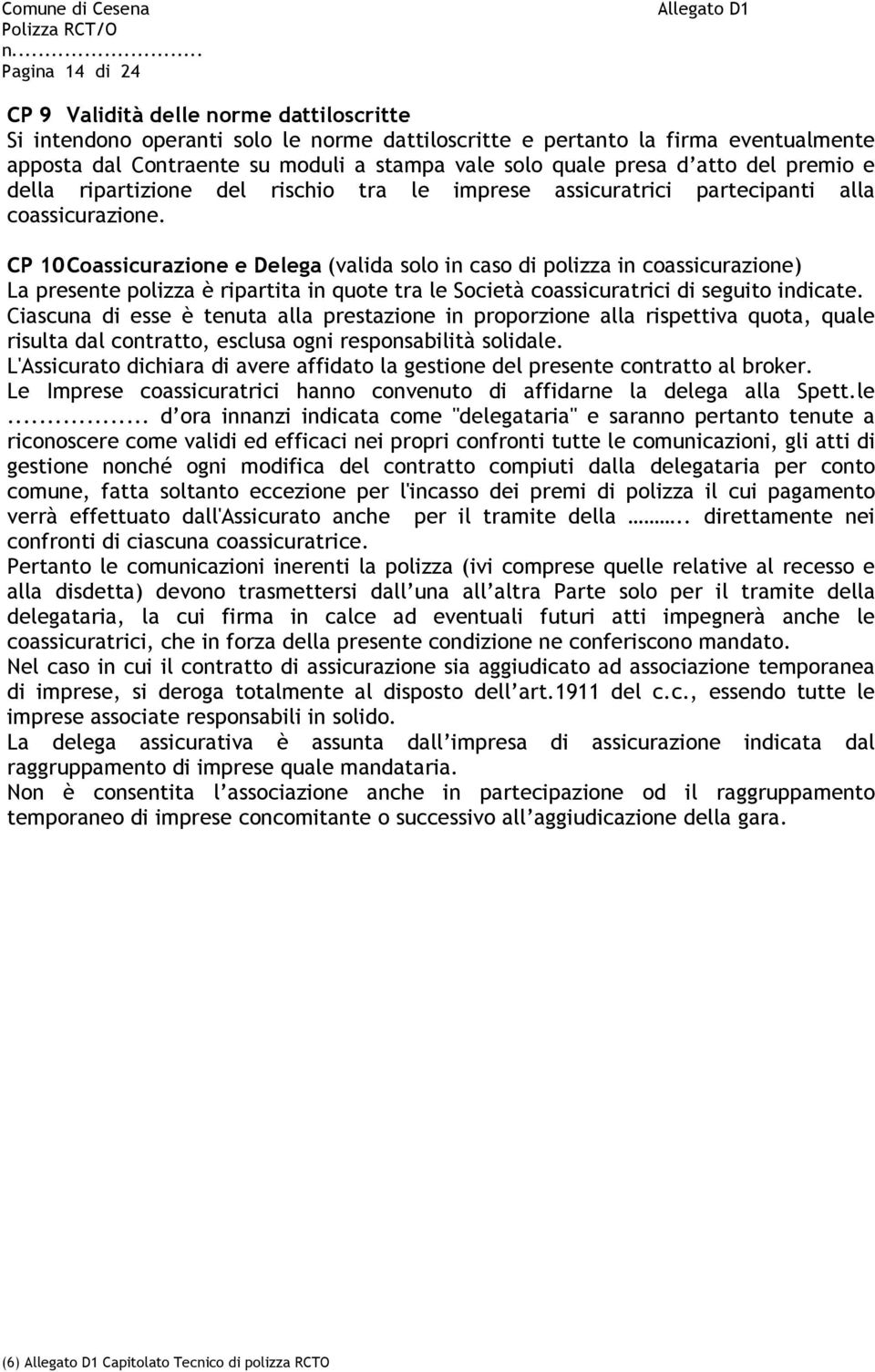 CP 10 Coassicurazione e Delega (valida solo in caso di polizza in coassicurazione) La presente polizza è ripartita in quote tra le Società coassicuratrici di seguito indicate.