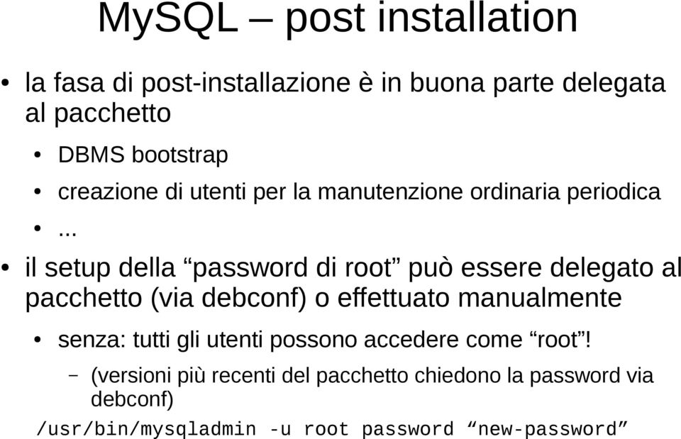 .. il setup della password di root può essere delegato al pacchetto (via debconf) o effettuato manualmente