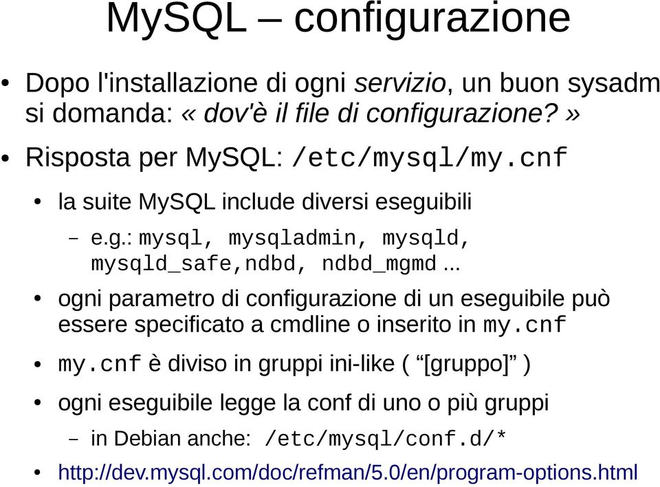 .. ogni parametro di configurazione di un eseguibile può essere specificato a cmdline o inserito in my.cnf my.