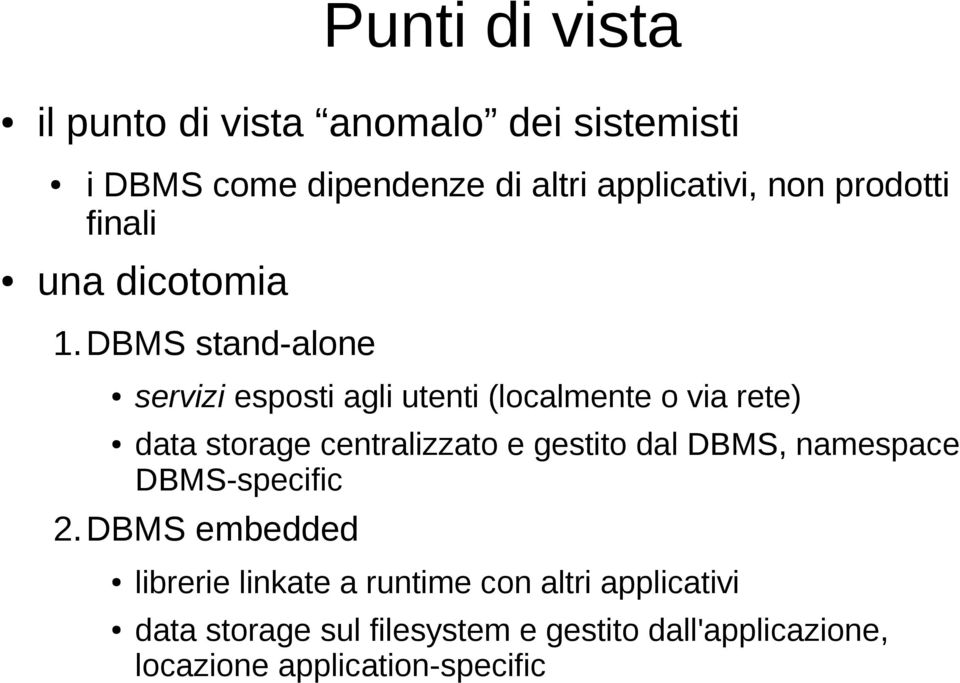 DBMS stand-alone servizi esposti agli utenti (localmente o via rete) data storage centralizzato e gestito