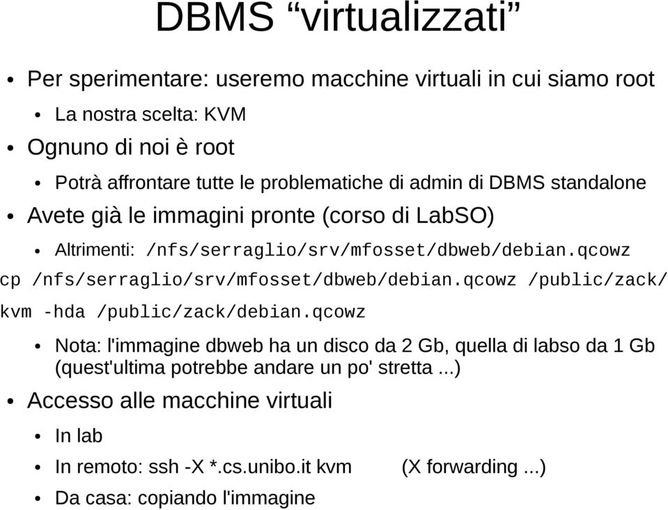 qcowz cp /nfs/serraglio/srv/mfosset/dbweb/debian.qcowz /public/zack/ kvm -hda /public/zack/debian.