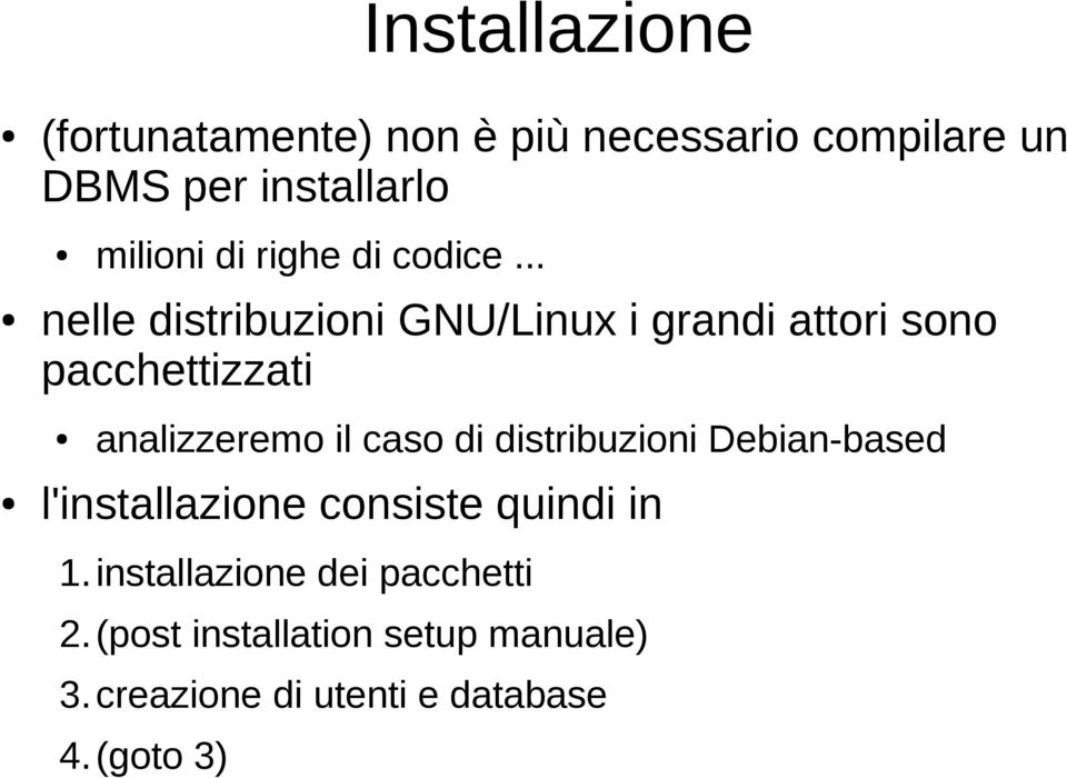 .. nelle distribuzioni GNU/Linux i grandi attori sono pacchettizzati analizzeremo il caso di