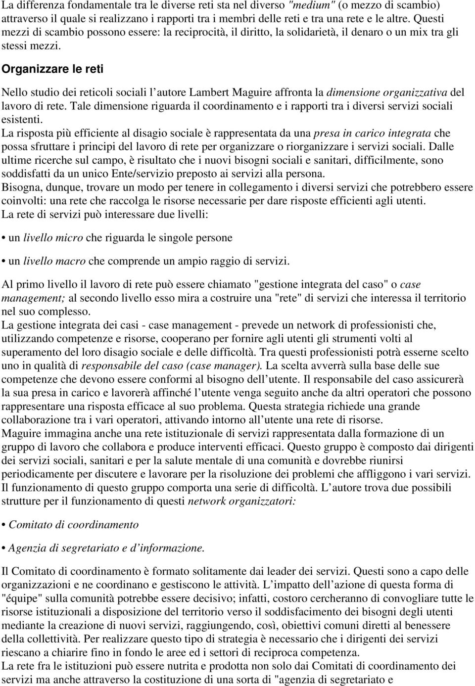 Organizzare le reti Nello studio dei reticoli sociali l autore Lambert Maguire affronta la dimensione organizzativa del lavoro di rete.