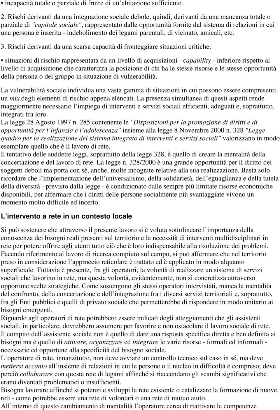 una persona è inserita - indebolimento dei legami parentali, di vicinato, amicali, etc. 3.