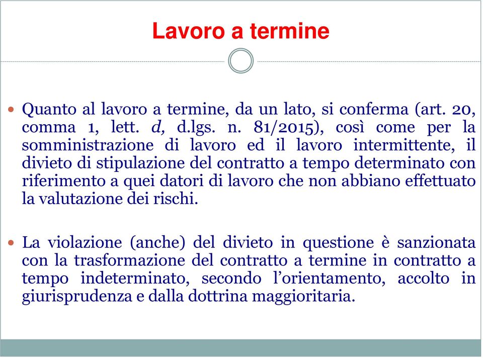 determinato con riferimento a quei datori di lavoro che non abbiano effettuato la valutazione dei rischi.