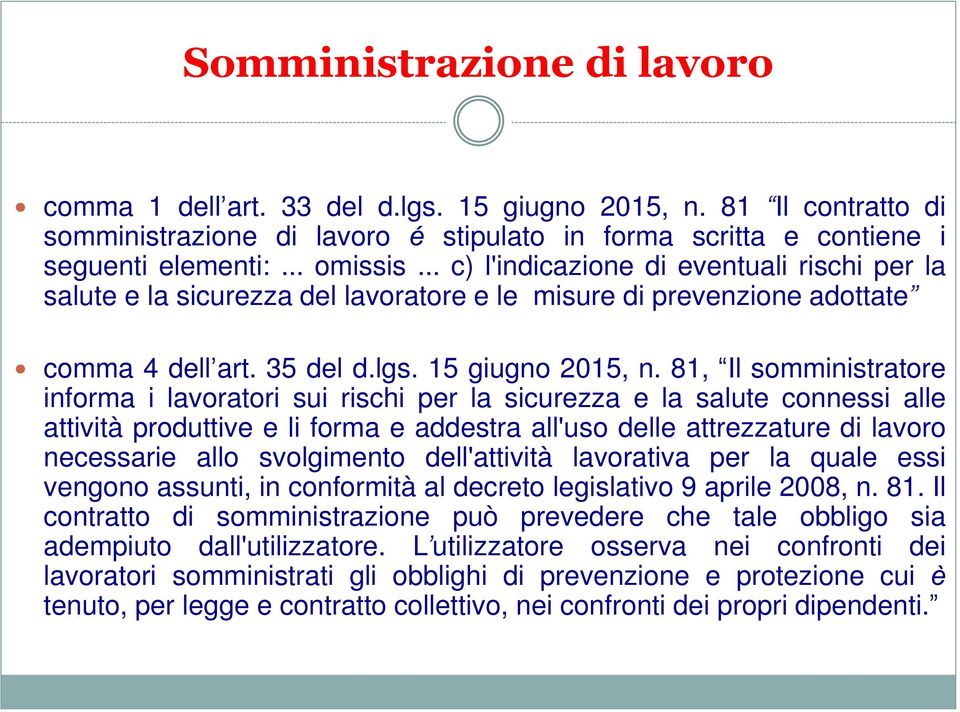 81, Il somministratore informa i lavoratori sui rischi per la sicurezza e la salute connessi alle attività produttive e li forma e addestra all'uso delle attrezzature di lavoro necessarie allo