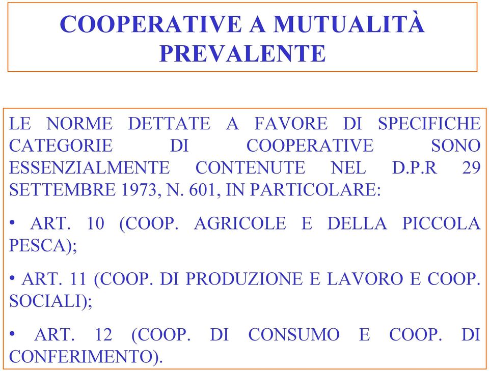 601, IN PARTICOLARE: ART. 10 (COOP. AGRICOLE E DELLA PICCOLA PESCA); ART. 11 (COOP.