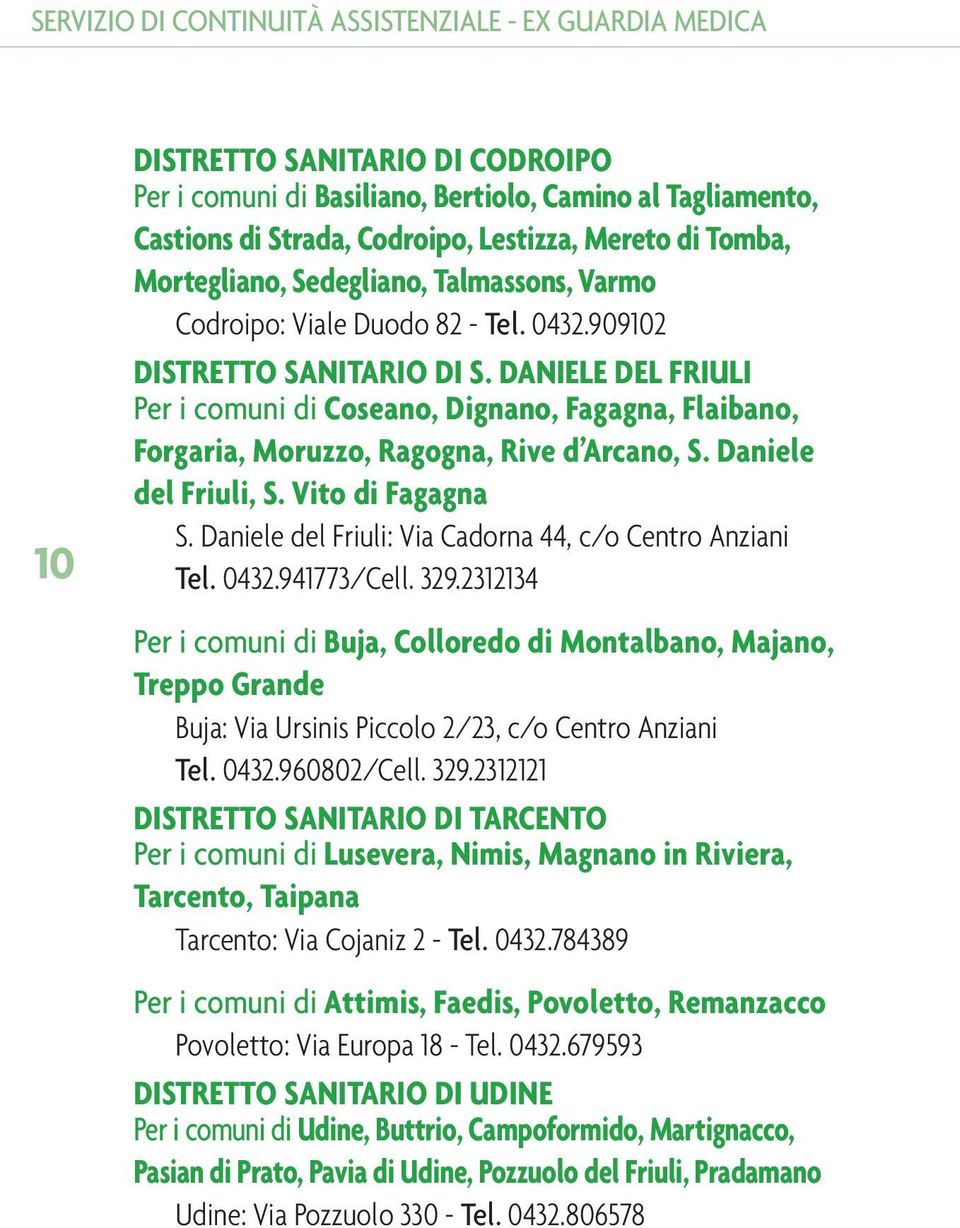 DANIELE DEL FRIULI Per i comuni di Coseano, Dignano, Fagagna, Flaibano, Forgaria, Moruzzo, Ragogna, Rive d Arcano, S. Daniele del Friuli, S. Vito di Fagagna S.