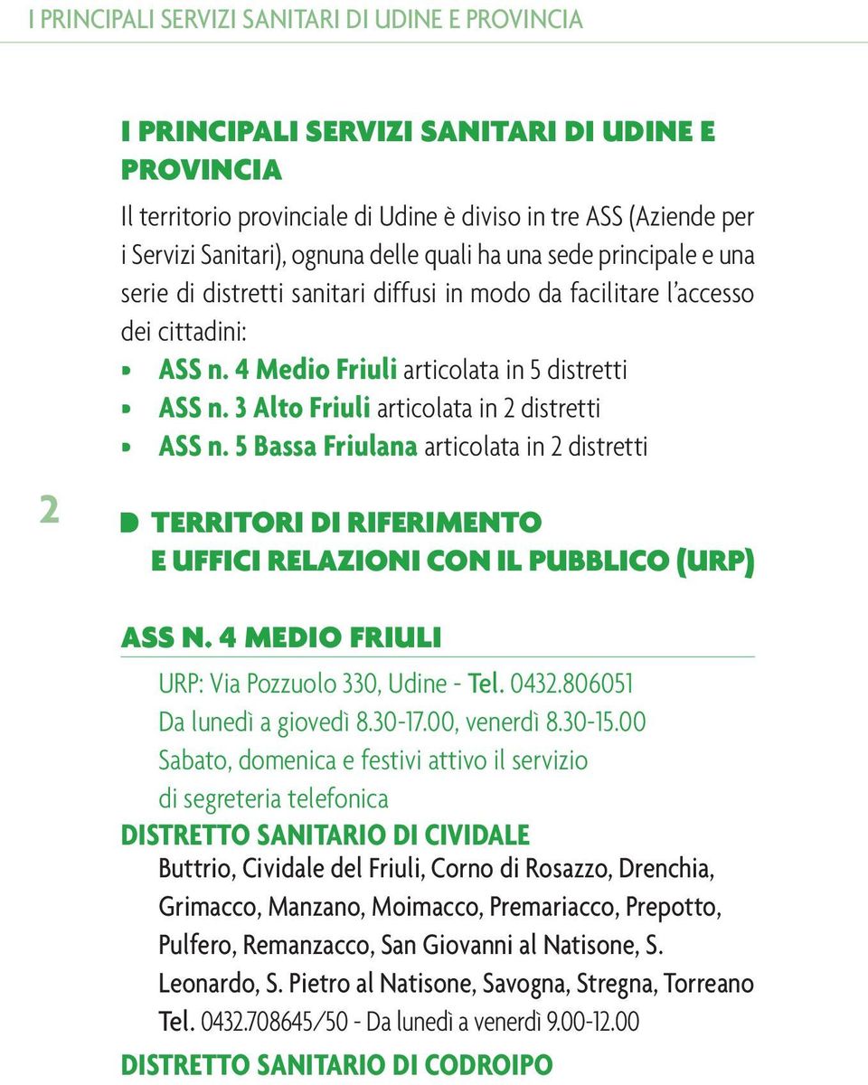 3 Alto Friuli articolata in 2 distretti ASS n. 5 Bassa Friulana articolata in 2 distretti TERRITORI DI RIFERIMENTO E UFFICI RELAZIONI CON IL PUBBLICO (URP) ASS N.