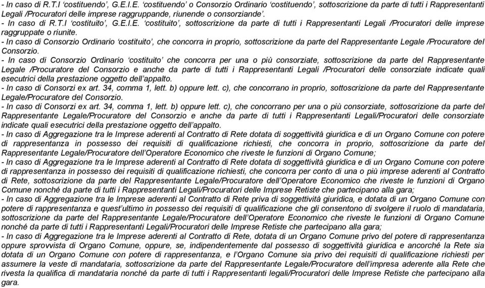 I costituito, G.E.I.E. costituito, sottoscrizione da parte di tutti i Rappresentanti Legali /Procuratori delle imprese raggruppate o riunite.