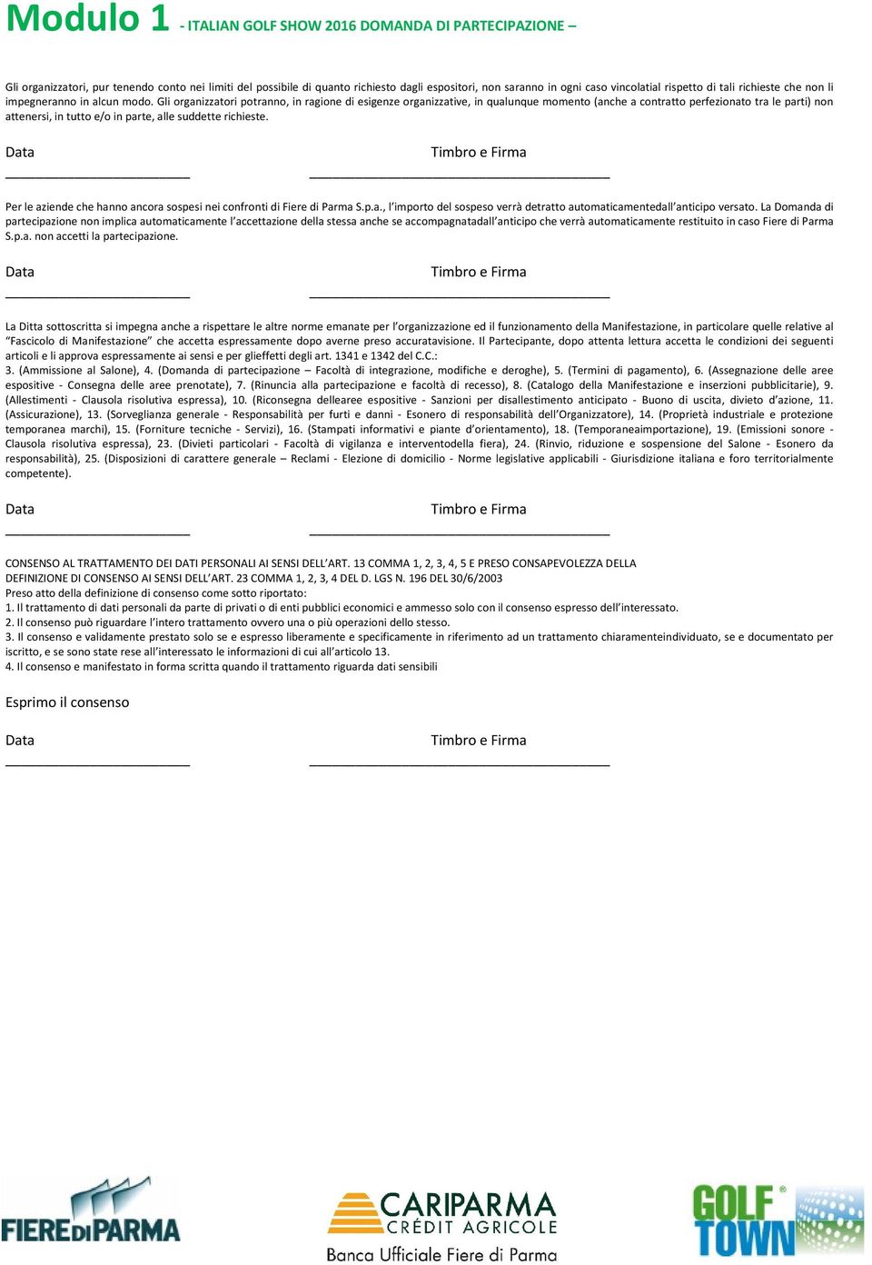 Gli organizzatori potranno, in ragione di esigenze organizzative, in qualunque momento (anche a contratto perfezionato tra le parti) non attenersi, in tutto e/o in parte, alle suddette richieste.