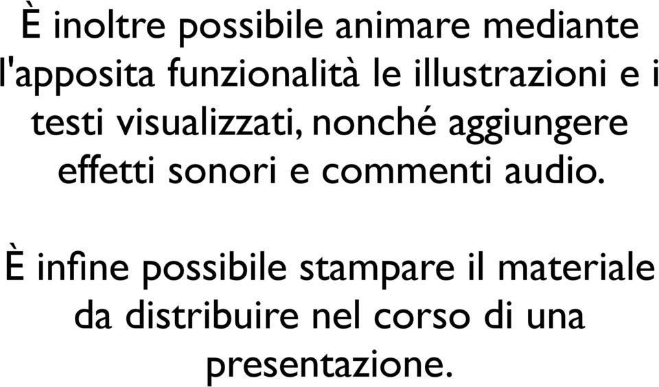 nonché aggiungere effetti sonori e commenti audio.