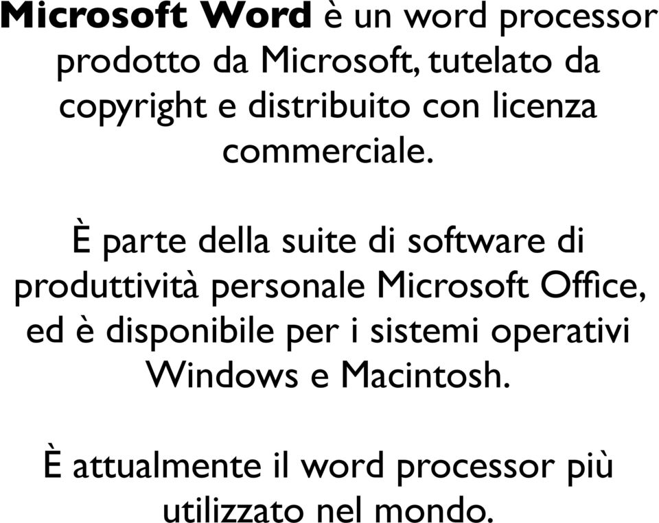 È parte della suite di software di produttività personale Microsoft Office, ed