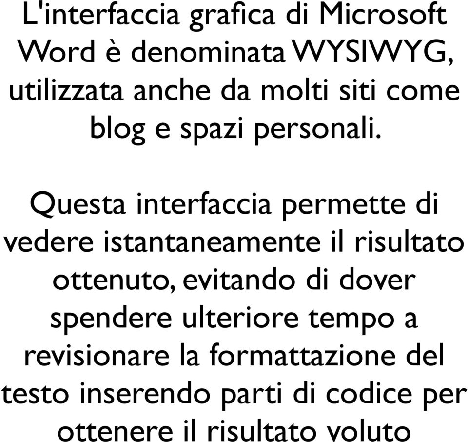 Questa interfaccia permette di vedere istantaneamente il risultato ottenuto, evitando