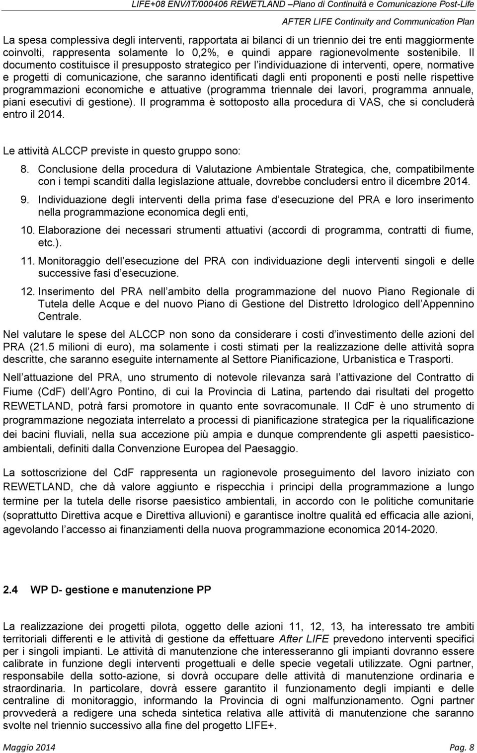 rispettive programmazioni economiche e attuative (programma triennale dei lavori, programma annuale, piani esecutivi di gestione).