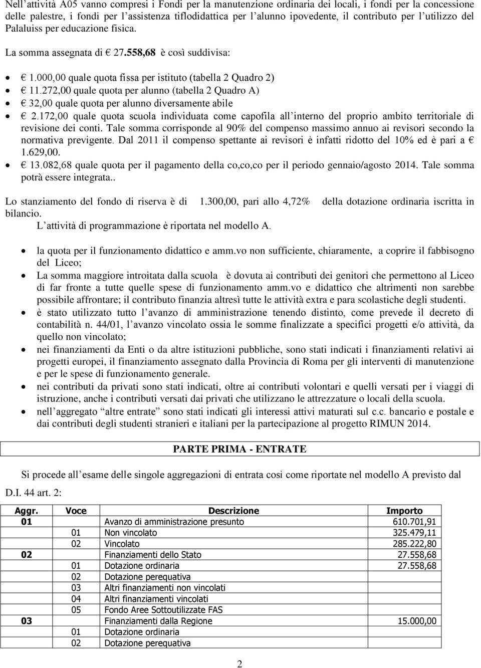 272,00 quale quota per alunno (tabella 2 Quadro A) 32,00 quale quota per alunno diversamente abile 2.