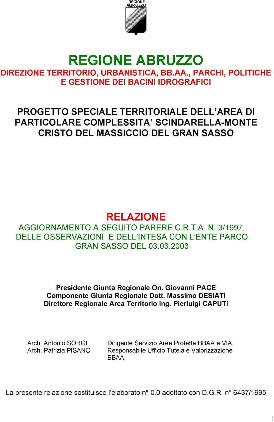 AGGIORNAMENTO A SEGUITO PARERE C.R.T.A. N. 3/1997, DELLE OSSERVAZIONI E DELL INTESA CON L ENTE PARCO GRAN SASSO DEL 03.03.2003 Presidente Giunta Regionale On.