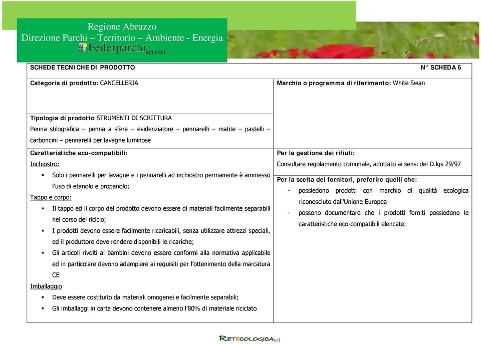 propanolo; Tappo e corpo: Il tappo ed il corpo del prodotto devono essere di materiali facilmente separabili nel corso del riciclo; I prodotti devono essere facilmente ricaricabili, senza utilizzare