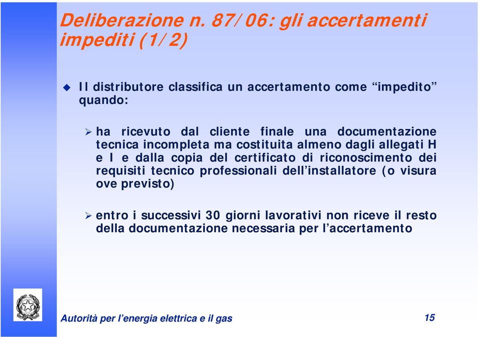 finale una documentazione tecnica incompleta ma costituita almeno dagli allegati H e I e dalla copia del certificato di