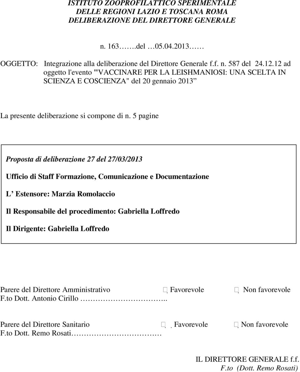 5 pagine Proposta di deliberazione 27 del 27/03/2013 Ufficio di Staff Formazione, Comunicazione e Documentazione L Estensore: Marzia Romolaccio Il Responsabile del procedimento: Gabriella Loffredo Il